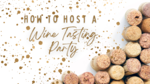 Hosting a Wine Tasting Party